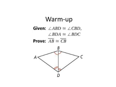 Warm-up. Legs: Congruent sides Of an isosceles triangle Base: Third side of an Isosceles triangle Vertex Angle: the angle the two legs form Base Angle: