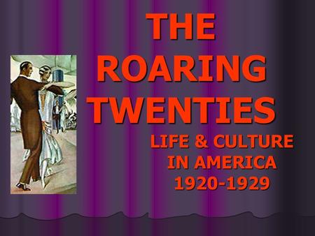 LIFE & CULTURE IN AMERICA 1920-1929 THE ROARING TWENTIES.