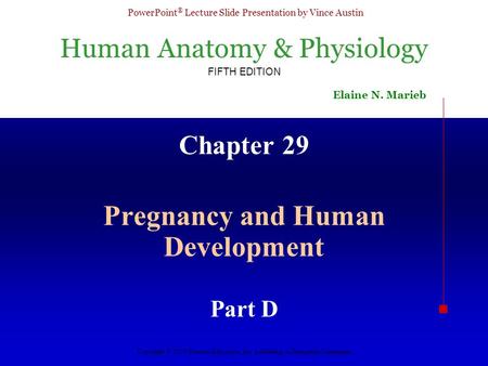 Human Anatomy & Physiology FIFTH EDITION Elaine N. Marieb PowerPoint ® Lecture Slide Presentation by Vince Austin Copyright © 2003 Pearson Education, Inc.