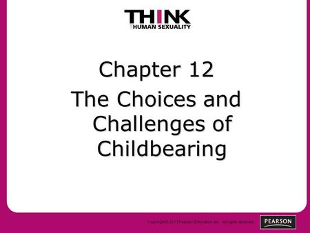 Copyright © 2011 Pearson Education, Inc. All rights reserved. Chapter 12 The Choices and Challenges of Childbearing.