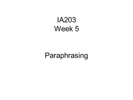 IA203 Week 5 Paraphrasing. Today’s materials are adapted from Stephen Bailey (2007), Academic Writing : A Handbook for International Students - Second.