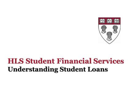 HLS Student Financial Services Understanding Student Loans.