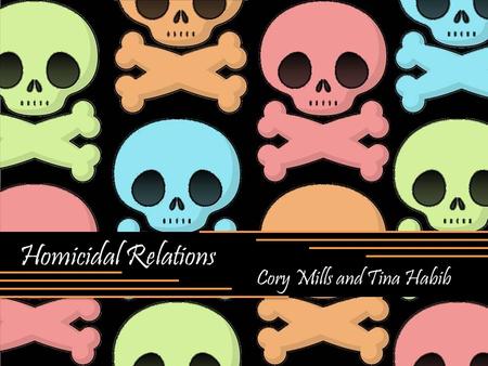 Homicidal Relations Cory Mills and Tina Habib. Methodology Collection of Statistical Data – Racial and Ethnic Differences – Socioeconomic Living Conditions.