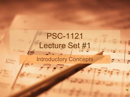 PSC-1121 Lecture Set #1 Introductory Concepts This week We will have a “pre-test”. We will begin to study time and standards and periodic variations.