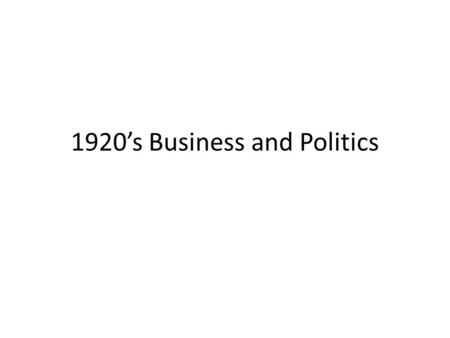 1920’s Business and Politics. Henry Ford and the Car Makes cars cheap so all can afford them Pays his workers well so they can buy cars Uses the assembly.