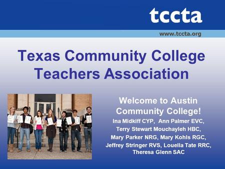 Texas Community College Teachers Association Welcome to Austin Community College! Ina Midkiff CYP, Ann Palmer EVC, Terry Stewart Mouchayleh HBC, Mary Parker.