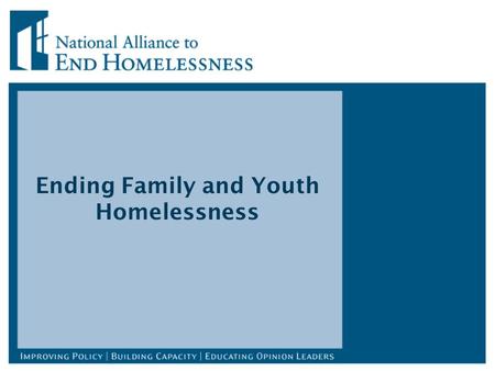 Ending Family and Youth Homelessness. Basics: Improving Performance of Homeless Service System Most families remain homeless a short time – often until.