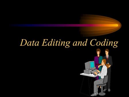 Data Editing and Coding. DATA ANALYSIS EDITING Stages of Data Analysis ERROR CHECKING AND VERIFICATION DATA ENTRY CODING.