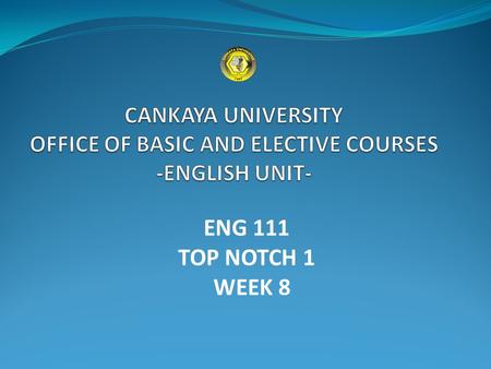 CANKAYA UNIVERSITY OFFICE OF BASIC AND ELECTIVE COURSES -ENGLISH UNIT-