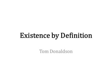 Existence by Definition Tom Donaldson. 2 Section 1. Introduction.