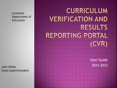 User Guide 2011-2012 Louisiana Department of Education John White State Superintendent.