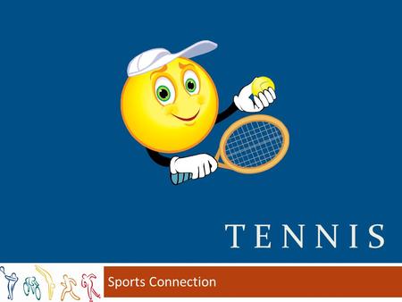 T E N N I S Sports Connection Tennis  Tennis is a sport based on unpredictability. Unpredictability that influences the complex physiological aspects.