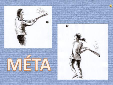 Méta is a traditional Hungarian ballgame, played by two groups of 10-15 children. The equipment is rather simple: you need a bat, approximately 65-75.