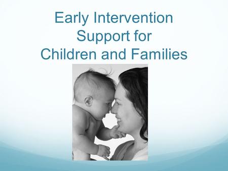 Early Intervention Support for Children and Families.