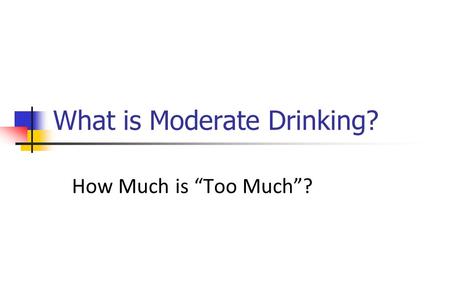 What is Moderate Drinking? How Much is “Too Much”?