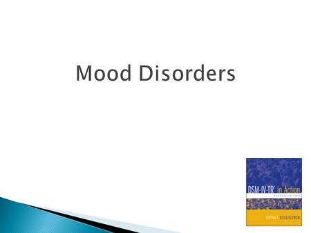 Major Depressive Episode:  loss of interest and pleasure for at least 2 weeks Manic Episode:  elevated an expansive mood for at least 1 week Mixed Episode: