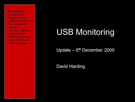 Introduction Characteristics of USB System Model What needs to be done Platform Issues Conceptual Issues Timeline USB Monitoring Update – 6 th December.