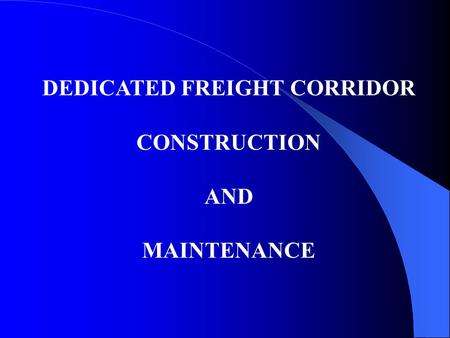 DEDICATED FREIGHT CORRIDOR CONSTRUCTION AND MAINTENANCE.