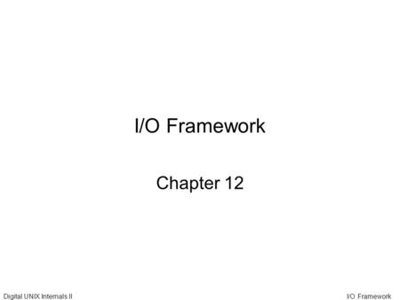 Digital UNIX Internals III/O Framework Chapter 12.