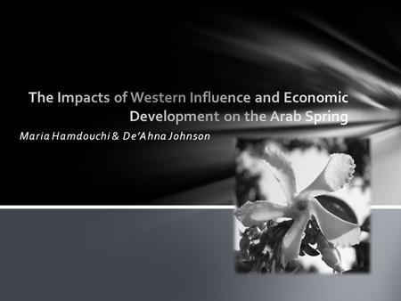 Maria Hamdouchi & De’Ahna Johnson. As Middle Eastern and Northern African countries experienced the Arab Spring, how did the United States and its respective.