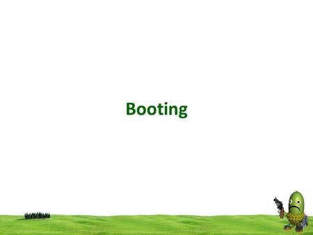 Booting. Booting is the process of powering it on and starting the operating system. power on your machine, and in a few minutes your computer will be.