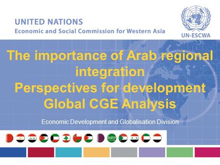 The importance of Arab regional integration Perspectives for development Global CGE Analysis Economic Development and Globalisation Division.