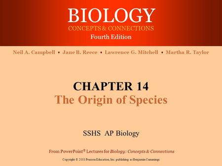 BIOLOGY CONCEPTS & CONNECTIONS Fourth Edition Copyright © 2003 Pearson Education, Inc. publishing as Benjamin Cummings Neil A. Campbell Jane B. Reece Lawrence.