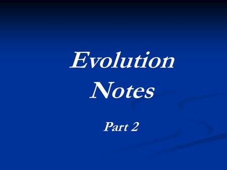 Part 2 Evolution Notes. Natural Selection and Macroevolution Natural Selection shapes a population, making it adapted to its current environment. This.