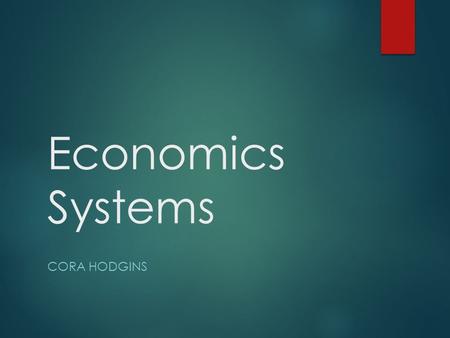 Economics Systems Cora Hodgins.