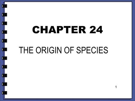 CHAPTER 24 THE ORIGIN OF SPECIES 1.