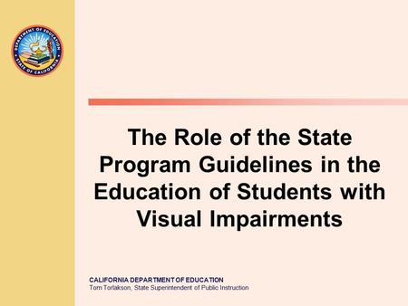 CALIFORNIA DEPARTMENT OF EDUCATION Tom Torlakson, State Superintendent of Public Instruction The Role of the State Program Guidelines in the Education.