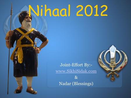 Nihaal 2012 Joint-Effort By:- www.SikhiSidak.com & Nadar (Blessings)