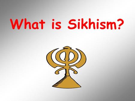 What is Sikhism?.