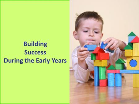 Building Success During the Early Years 1. Success is Cumulative International test scores (e.g., TIMSS, PISA) are the cumulative result of children’s.