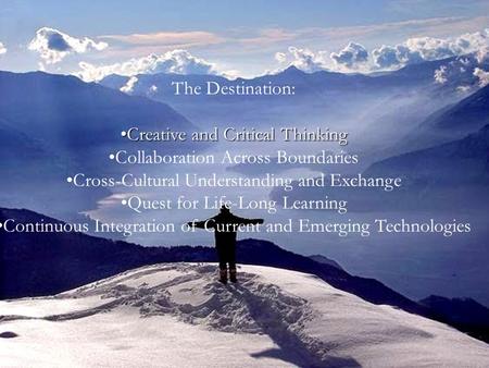 The Destination: Creative and Critical ThinkingCreative and Critical Thinking Collaboration Across Boundaries Cross-Cultural Understanding and Exchange.