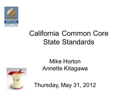 California Common Core State Standards Mike Horton Annette Kitagawa Thursday, May 31, 2012.