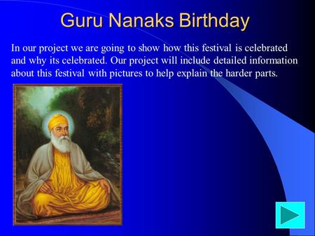 In our project we are going to show how this festival is celebrated and why its celebrated. Our project will include detailed information about this festival.