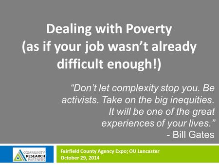 “Don’t let complexity stop you. Be activists. Take on the big inequities. It will be one of the great experiences of your lives.” - Bill Gates Dealing.