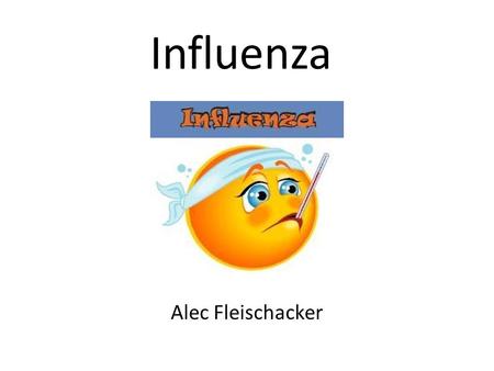 Influenza Alec Fleischacker. Influenza is an infectious disease of birds and mammals.