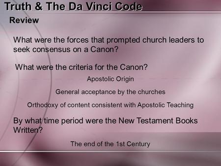 Truth & The Da Vinci Code Review What were the forces that prompted church leaders to seek consensus on a Canon? What were the criteria for the Canon?