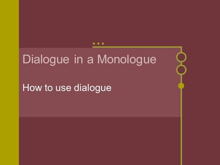 Dialogue in a Monologue How to use dialogue. “Personality goes a long way…” What is the topic of conversation? Is it an interesting topic? Would you talk.