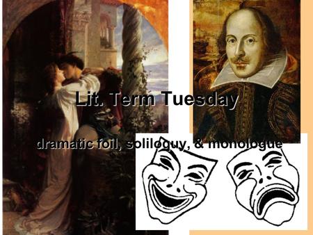 Lit. Term Tuesday dramatic foil, soliloquy, & monologue.