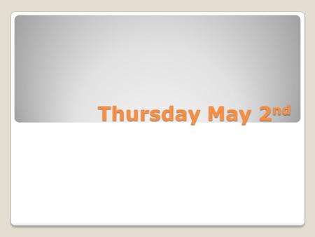 Thursday May 2 nd. Objectives Bell Ringer SSR/ Finish Rough Draft of Shortest Short Story If SSR, everyone is to be reading! If working on stories, then.