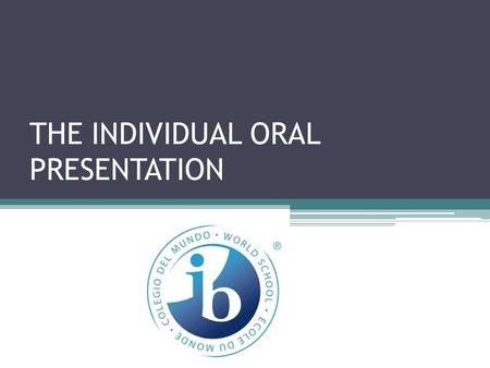 THE INDIVIDUAL ORAL PRESENTATION