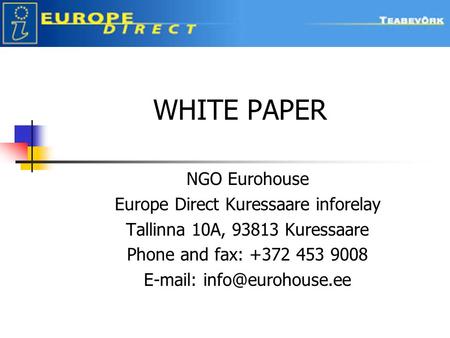 WHITE PAPER NGO Eurohouse Europe Direct Kuressaare inforelay Tallinna 10A, 93813 Kuressaare Phone and fax: +372 453 9008