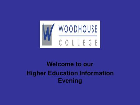 Welcome to our Higher Education Information Evening.