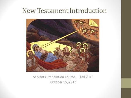 New Testament Introduction Servants Preparation Course Fall 2013 October 15, 2013.