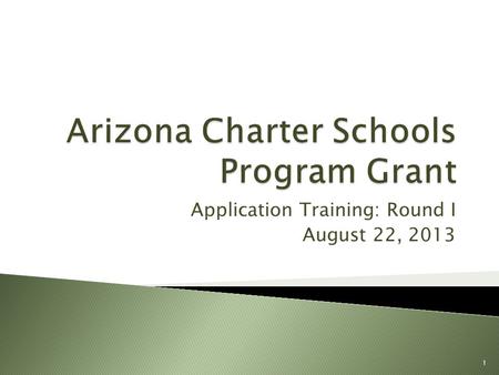 Application Training: Round I August 22, 2013 1.  AZ CSP Training: August 22, 2013  Application Due Date: November 14, 2013  Evaluation Due Date: February.