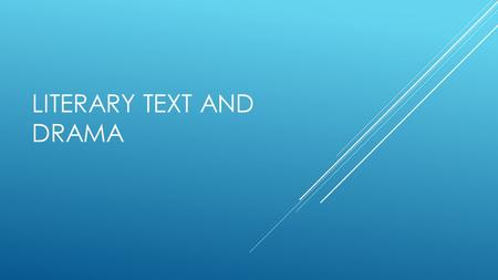 LITERARY TEXT AND DRAMA. DRAMA  Drama is a piece of literature that is meant to be performed.  It is also a composition that tells a story by a means.