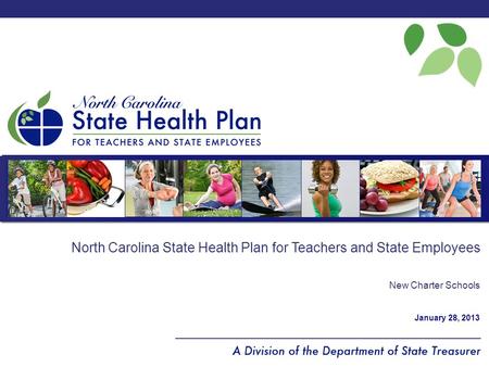 North Carolina State Health Plan for Teachers and State Employees New Charter Schools January 28, 2013.